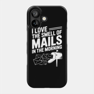 I Love The Smell of Mails in The Morning Phone Case