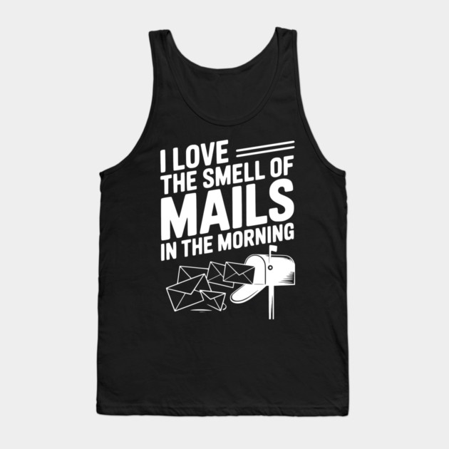 I Love The Smell of Mails in The Morning Tank Top by Frank Ring