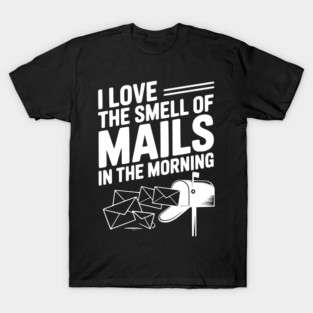 I Love The Smell of Mails in The Morning T-Shirt