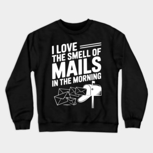 I Love The Smell of Mails in The Morning Crewneck Sweatshirt