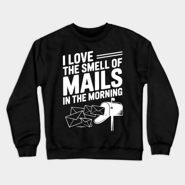 I Love The Smell of Mails in The Morning Crewneck Sweatshirt by Frank Ring