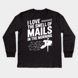 I Love The Smell of Mails in The Morning Kids Long Sleeve T-Shirt
