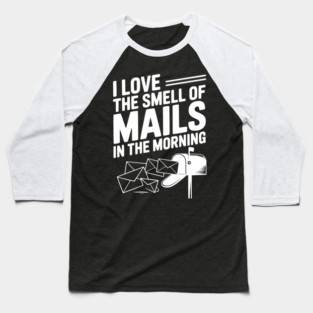 I Love The Smell of Mails in The Morning Baseball T-Shirt