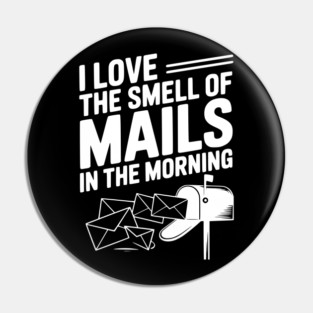I Love The Smell of Mails in The Morning Pin