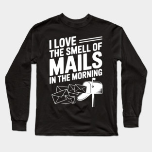 I Love The Smell of Mails in The Morning Long Sleeve T-Shirt