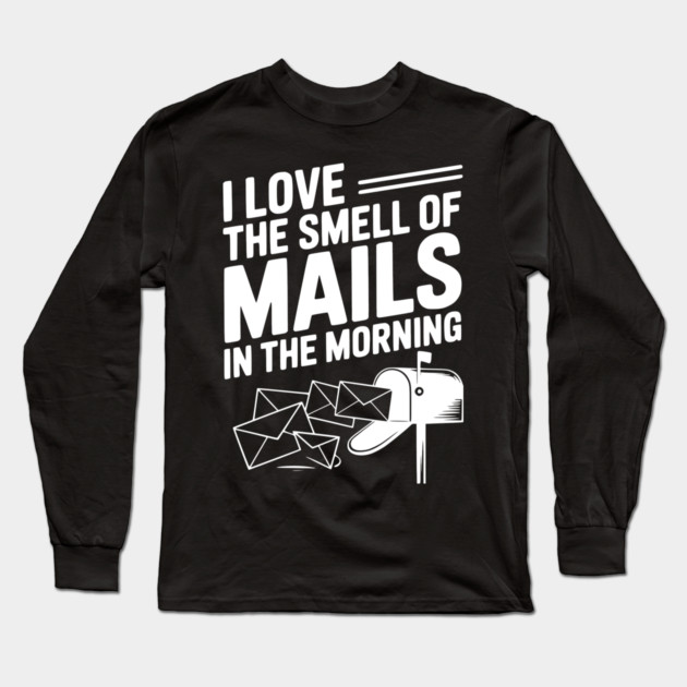 I Love The Smell of Mails in The Morning Long Sleeve T-Shirt by Frank Ring