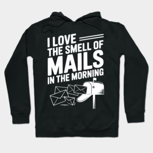 I Love The Smell of Mails in The Morning Hoodie