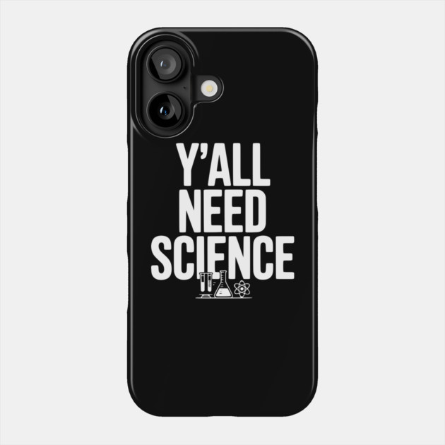 Y'all Need Science Phone Case by Frank Ring