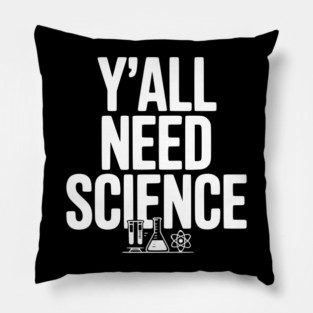 Y'all Need Science Pillow