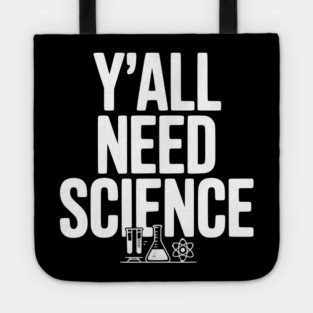 Y'all Need Science Tote