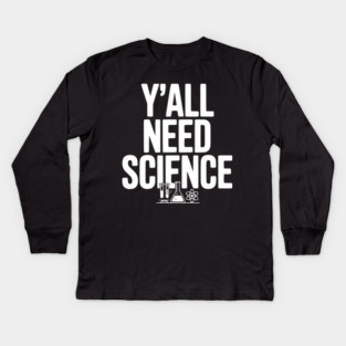 Y'all Need Science Kids Long Sleeve T-Shirt