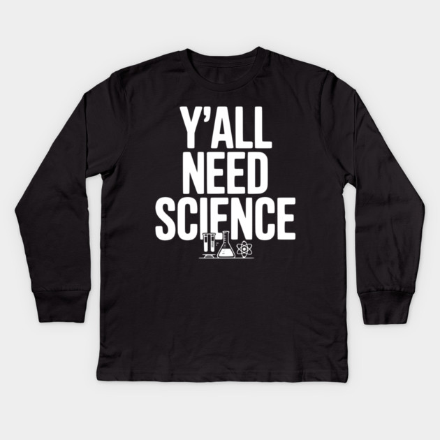 Y'all Need Science Kids Long Sleeve T-Shirt by Frank Ring