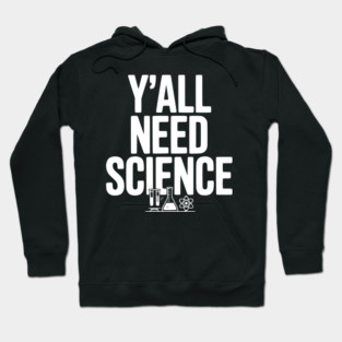 Y'all Need Science Hoodie