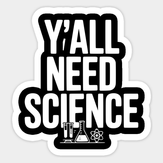 Y'all Need Science Sticker by Frank Ring