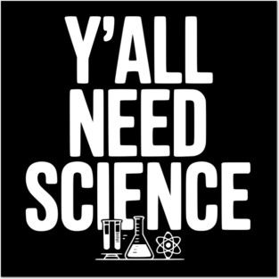 Y'all Need Science Posters and Art