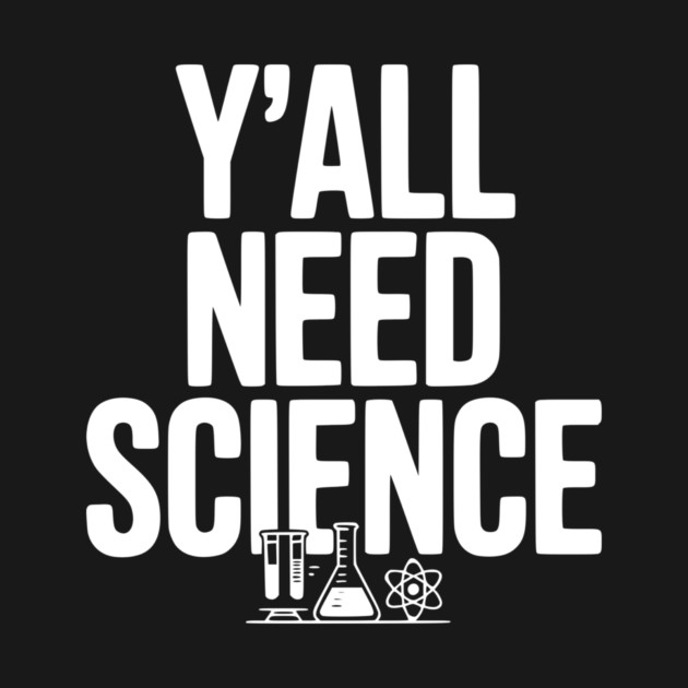 Y'all Need Science by Frank Ring