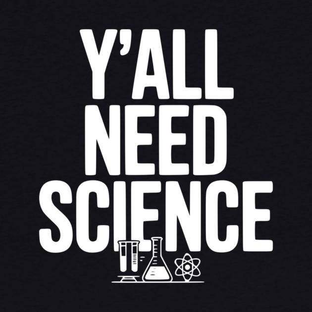 Y'all Need Science by Frank Ring