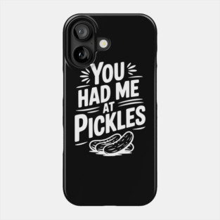 You Had Me at Pickles Phone Case