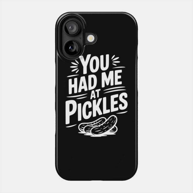 You Had Me at Pickles Phone Case by Frank Ring