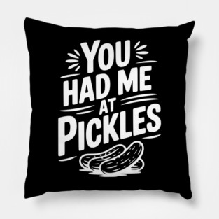 You Had Me at Pickles Pillow