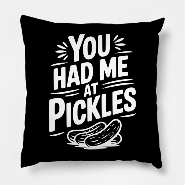You Had Me at Pickles Pillow by Frank Ring