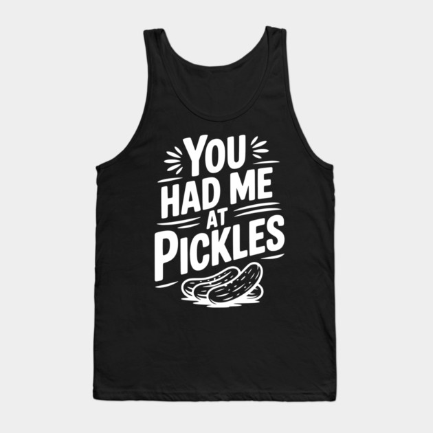 You Had Me at Pickles Tank Top by Frank Ring