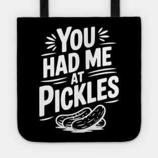 You Had Me at Pickles Tote