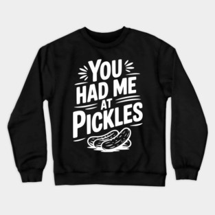 You Had Me at Pickles Crewneck Sweatshirt