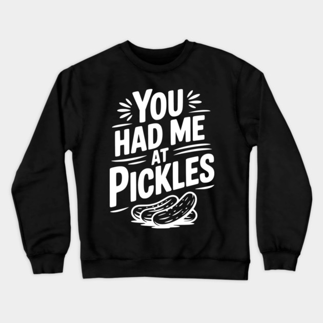 You Had Me at Pickles Crewneck Sweatshirt by Frank Ring
