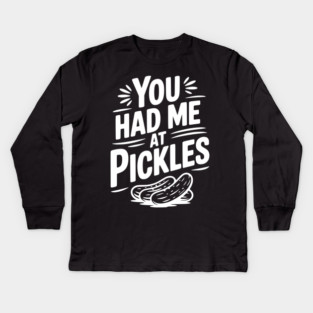 You Had Me at Pickles Kids Long Sleeve T-Shirt