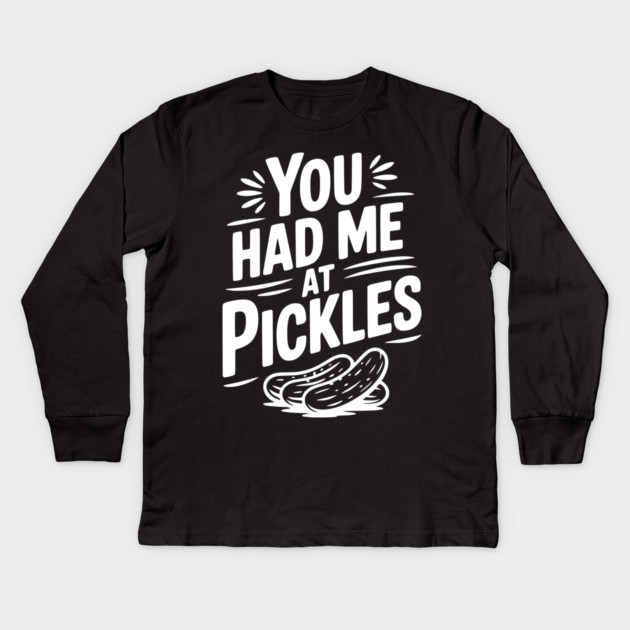 You Had Me at Pickles Kids Long Sleeve T-Shirt by Frank Ring