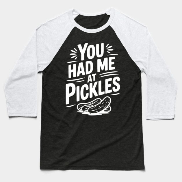 You Had Me at Pickles Baseball T-Shirt by Frank Ring