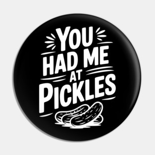 You Had Me at Pickles Pin