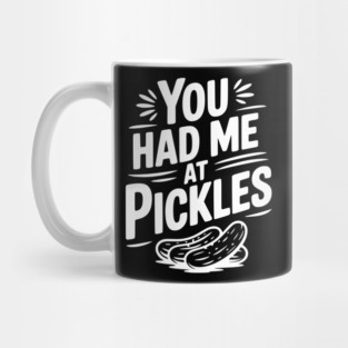 You Had Me at Pickles Mug