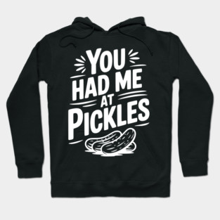 You Had Me at Pickles Hoodie
