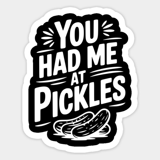 You Had Me at Pickles Sticker by Frank Ring