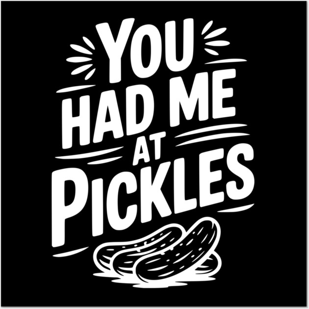 You Had Me at Pickles Wall Art by Frank Ring