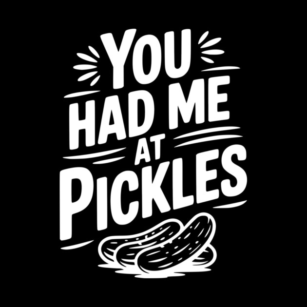 You Had Me at Pickles by Frank Ring