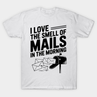 I Love The Smell of Mails in The Morning T-Shirt