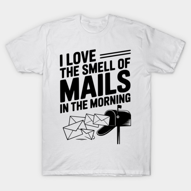 I Love The Smell of Mails in The Morning T-Shirt by Frank Ring