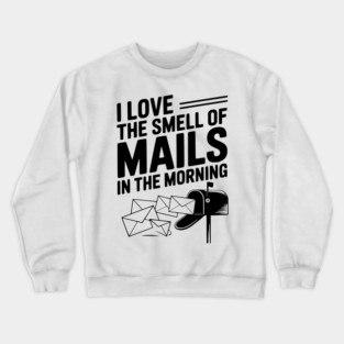 I Love The Smell of Mails in The Morning Crewneck Sweatshirt