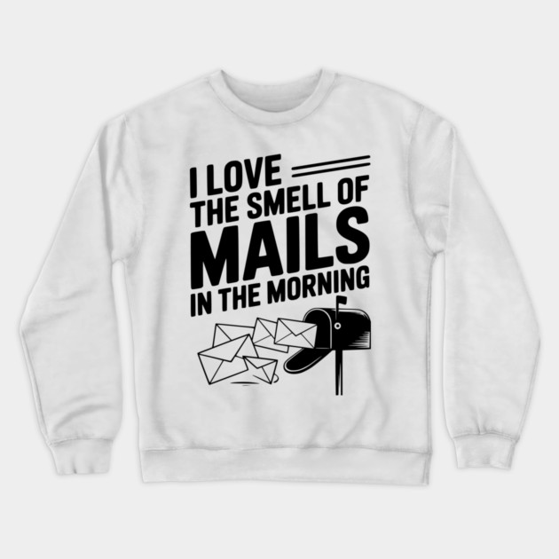 I Love The Smell of Mails in The Morning Crewneck Sweatshirt by Frank Ring