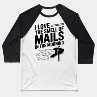 I Love The Smell of Mails in The Morning Baseball T-Shirt