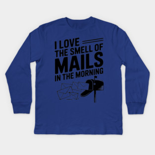 I Love The Smell of Mails in The Morning Kids Long Sleeve T-Shirt