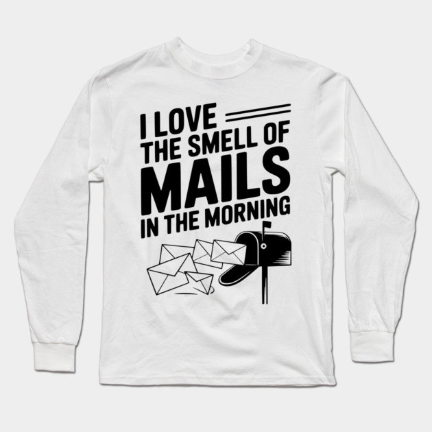 I Love The Smell of Mails in The Morning Long Sleeve T-Shirt by Frank Ring