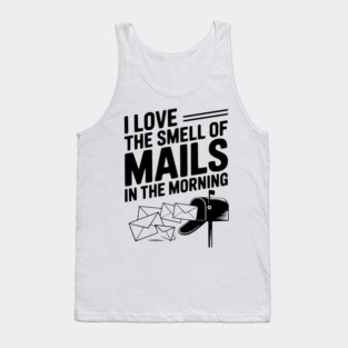 I Love The Smell of Mails in The Morning Tank Top