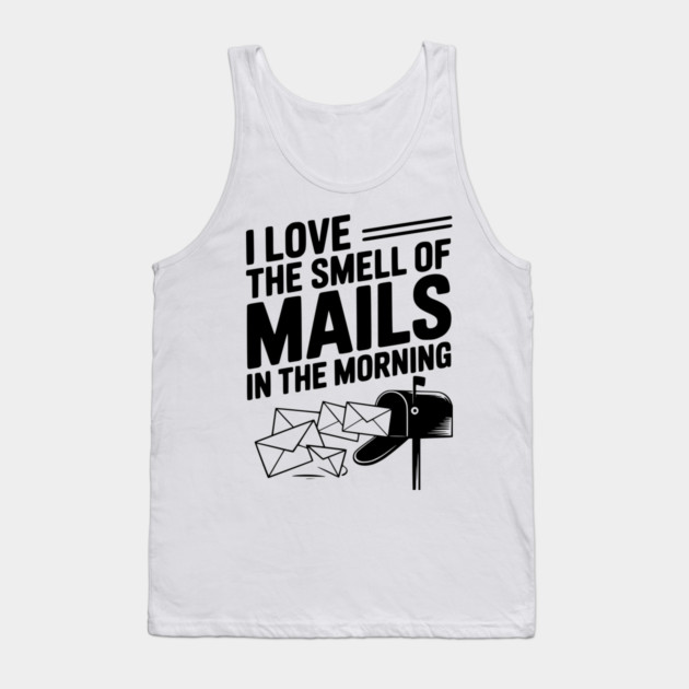 I Love The Smell of Mails in The Morning Tank Top by Frank Ring