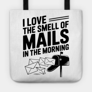 I Love The Smell of Mails in The Morning Tote
