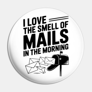 I Love The Smell of Mails in The Morning Pin