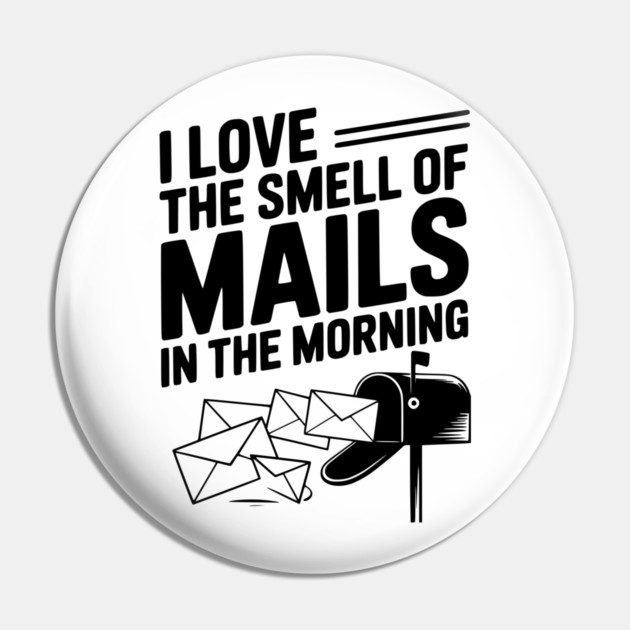 I Love The Smell of Mails in The Morning Pin by Frank Ring